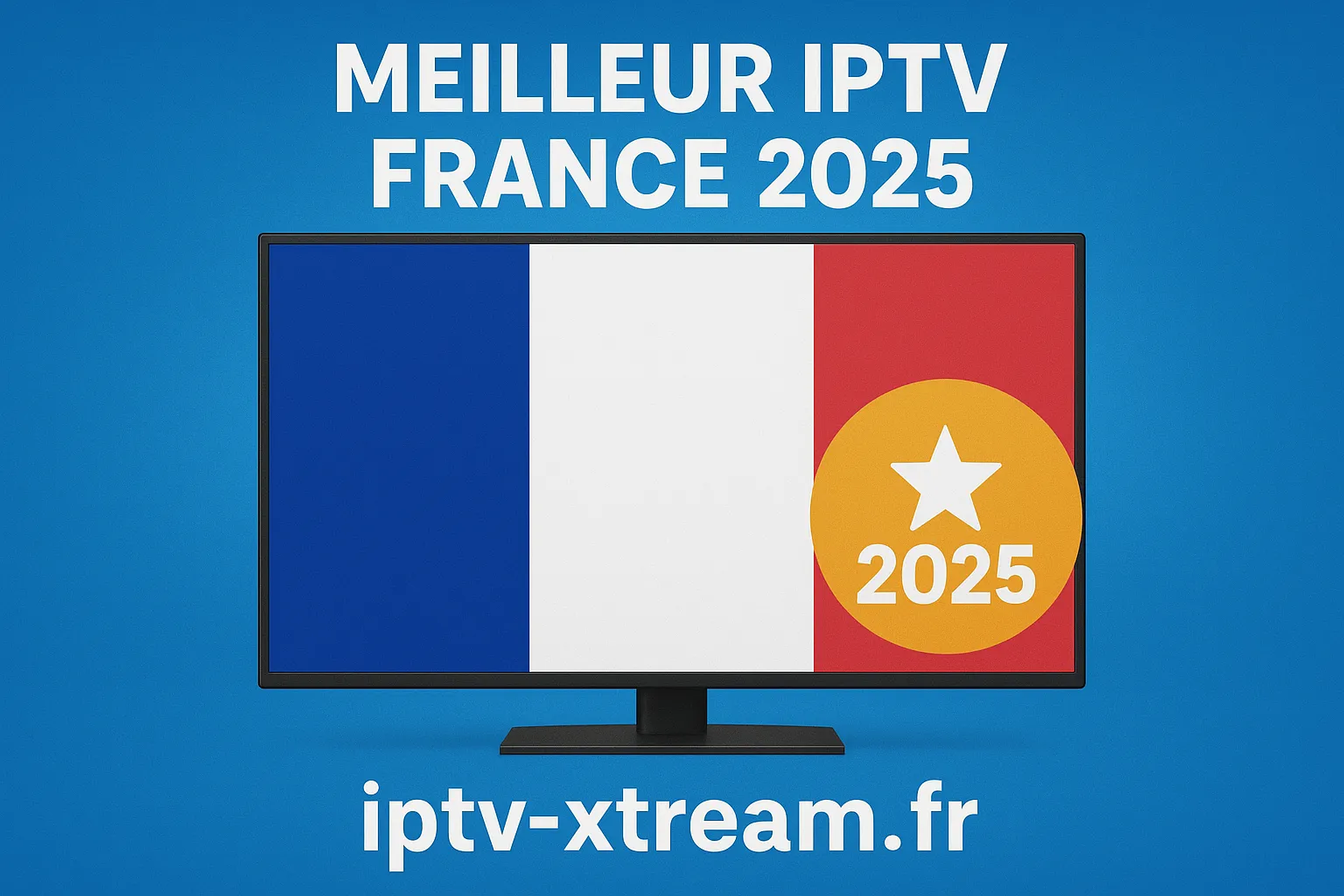 Meilleur IPTV France 2025 : Comparatif complet et guide d’achat